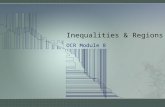 Inequalities & Regions OCR Module 8. An inequality? An INEQUALITY shows a relationship between two variables, usually x & y Examples –y > 2x + 1 –y