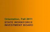 STATE WORKFORCE INVESTMENT BOARD Orientation, Fall 2011.