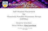 Self-Hosted Placement for Massively Parallel Processor Arrays (MPPAs) Graeme Smecher, Steve Wilton, Guy Lemieux Thursday, December 10, 2009 FPT 2009.