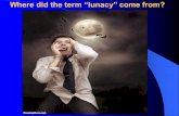 Where did the term “lunacy” come from?. What does “apogee” and “perigee” mean?