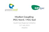 Market Coupling PEG Nord / PEG Sud South Gas Regional Initiative 11 th July 2011 Madrid.