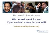 A project of the Twin Cities Medical Society Honoring Choices Minnesota Who would speak for you if you couldn’t speak for yourself? .