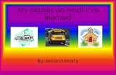 My classes an what I’ve learned By:Jessica Marty.