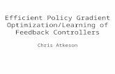 Efficient Policy Gradient Optimization/Learning of Feedback Controllers Chris Atkeson.