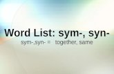 Word List: sym-, syn- sym-,syn- = together, same.