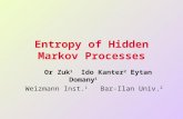 . Entropy of Hidden Markov Processes Or Zuk 1 Ido Kanter 2 Eytan Domany 1 Weizmann Inst. 1 Bar-Ilan Univ. 2.