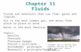 Chapter 11 Fluids Fluids are materials that can flow: gases and liquids. Air is the most common gas, and moves from place to place as wind. Water is the.