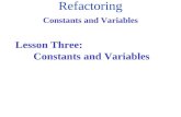 Refactoring Constants and Variables Lesson Three: Constants and Variables.