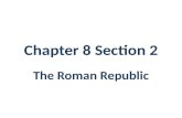 Chapter 8 Section 2 The Roman Republic. 1.The ruling class  top officials of the Roman Republic were the _________________. 2.In 494 B.C., many Roman.