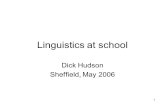 1 Linguistics at school Dick Hudson Sheffield, May 2006.