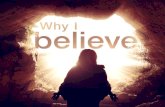 1) Why I Believe In God 1) Why I Believe In God 2) Why I Believe In The Bible 2) Why I Believe In The Bible 3) Why I Believe In Jesus.