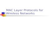 MAC Layer Protocols for Wireless Networks. What is MAC? MAC stands for Media Access Control. A MAC layer protocol is the protocol that controls access.