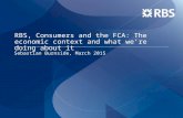 RBS, Consumers and the FCA: The economic context and what were doing about it Sebastian Burnside, March 2015.