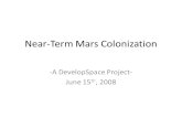 Near-Term Mars Colonization -A DevelopSpace Project- June 15 th, 2008.