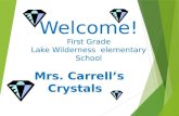 Welcome! First Grade Lake Wilderness elementary School Mrs. Carrells Crystals.