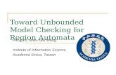 Toward Unbounded Model Checking for Region Automata Fang Yu, Bow-Yaw Wang Institute of Information Science Academia Sinica, Taiwan.