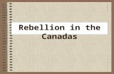 Rebellion in the Canadas. Rebellion A rebellion is when the people turn against the government of a country in a violent way.