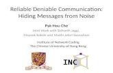 Reliable Deniable Communication: Hiding Messages from Noise Pak Hou Che Joint Work with Sidharth Jaggi, Mayank Bakshi and Madhi Jafari Siavoshani Institute.