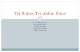 Team Members: Ryan Wilson Cody Woods Nate Morefield Mike Kurvach Tri Better Triathlon Shoe.