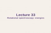 Lecture 33 Rotational spectroscopy: energies. Rotational spectroscopy In this lecture, we will consider the rotational energy levels. In the next lecture,