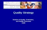 Quality Strategy Division of Quality, Evaluation, and Health Outcomes CMS.
