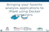 Bringing your favorite analysis applications to iPlant using Docker containers Nirav Merchant