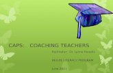 CAPS: COACHING TEACHERS Facilitator: Dr. Lynne Paradis BELIZE LITERACY PROGRAM June 2011.
