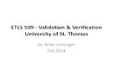 ETLS 509 - Validation  Verification University of St. Thomas Dr. Brian Leininger Fall 2014.