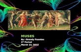 1 MUSES By : Brandy Fuentes 3 rd Period March 13, 2012.