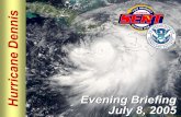 Hurricane Dennis Evening Briefing July 8, 2005. Please move conversations into ESF rooms and busy out all phones. Thanks for your cooperation. Silence.