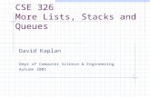 CSE 326 More Lists, Stacks and Queues David Kaplan Dept of Computer Science  Engineering Autumn 2001.