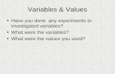Variables  Values Have you done any experiments to investigated variables? What were the variables? What were the values you used?