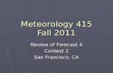Meteorology 415 Fall 2011 Review of Forecast 4 Contest 2 San Francisco, CA.