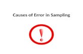 Causes of Error in Sampling. Sampling Error Sampling error is error caused by the way you chose your sample  Volunteer Sampling  Convenience Sampling.