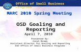 1 MARC 2010 Spring Meeting OSD Goaling and Reporting Office of Small Business Programs April 7, 2010 Presented By: Carol Brown Assistant Director for Goaling.