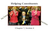 Helping Constituents Chapter 7, Section 4. How do representatives help constituents? Help with problems Caseworkers Problems with government agencies.