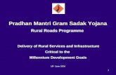 1 Pradhan Mantri Gram Sadak Yojana Rural Roads Programme Delivery of Rural Services and Infrastructure Critical to the Millennium Development Goals 18.