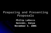 Preparing and Presenting Proposals Philip LaRocco Nairobi, Kenya November 3, 2006.