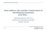 Slide 1 How editors can mentor researchers in developing countries, and why... Ravi Murugesan, MS, ELS AuthorAID Training Coordinator INASP, Oxford.