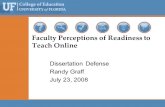 Faculty Perceptions of Readiness to Teach Online Dissertation Defense Randy Graff July 23, 2008.