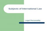 Subjects of International Law Legal Personality. In every legal system  certain entities are considered as possessing rights and duties enforceable.