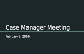 Case Manager Meeting February 3, 2016. Goals of todays meeting review the process highlight important information highlight due dates confirm contact.