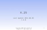 X.25 Last Update 2011.06.05 1.6.0 Copyright 2000-2011 Kenneth M. Chipps Ph.D.   1.