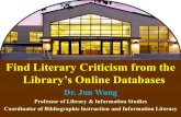 1 Find Literary Criticism from the Librarys Online Databases Dr. Jun Wang Professor of Library  Information Studies Coordinator of Bibliographic Instruction.