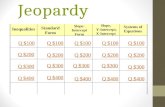 Jeopardy Inequalities Standard Form Slope, Y-Intercept, X-Intercept Systems of Equations Q $100 Q $200 Q $300 Q $400 Q $100 Q $200 Q $300 Q $400 Slope-