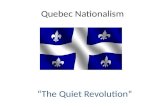 Quebec Nationalism The Quiet Revolution. Jean Lesage  Time for a Change  Stamp out corruption  Wages and pensions raised  Modernization across.
