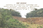 Camila Medeiros Cleyton Gerhardt Maria Jos Carneiro CPDA/UFRRJ EBP-BIOSOC Validity of scientific knowledge and public policies: the case of agriculture.