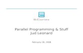 Parallel Programming  Stuff Jud Leonard February 28, 2008.