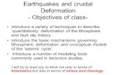 Earthquakes and crustal Deformation - Objectives of class- Introduce a variety of techniques to describe quantitatively deformation of the lithosphere.