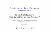 Institute for Private Investors Open Architecture: The Question or the Answer? Gregory Friedman, Chief Investment Officer Greycourt  Co., Inc. June 2005.